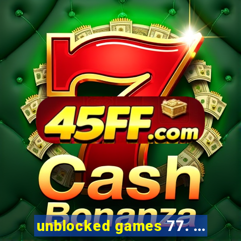 unblocked games 77. ...